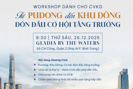 GLADIA BY THE WATERS – WORKSHOP “TỪ PUDONG ĐẾN KHU ĐÔNG, ĐÓN ĐẦU CƠ HỘI TĂNG TRƯỞNG”
